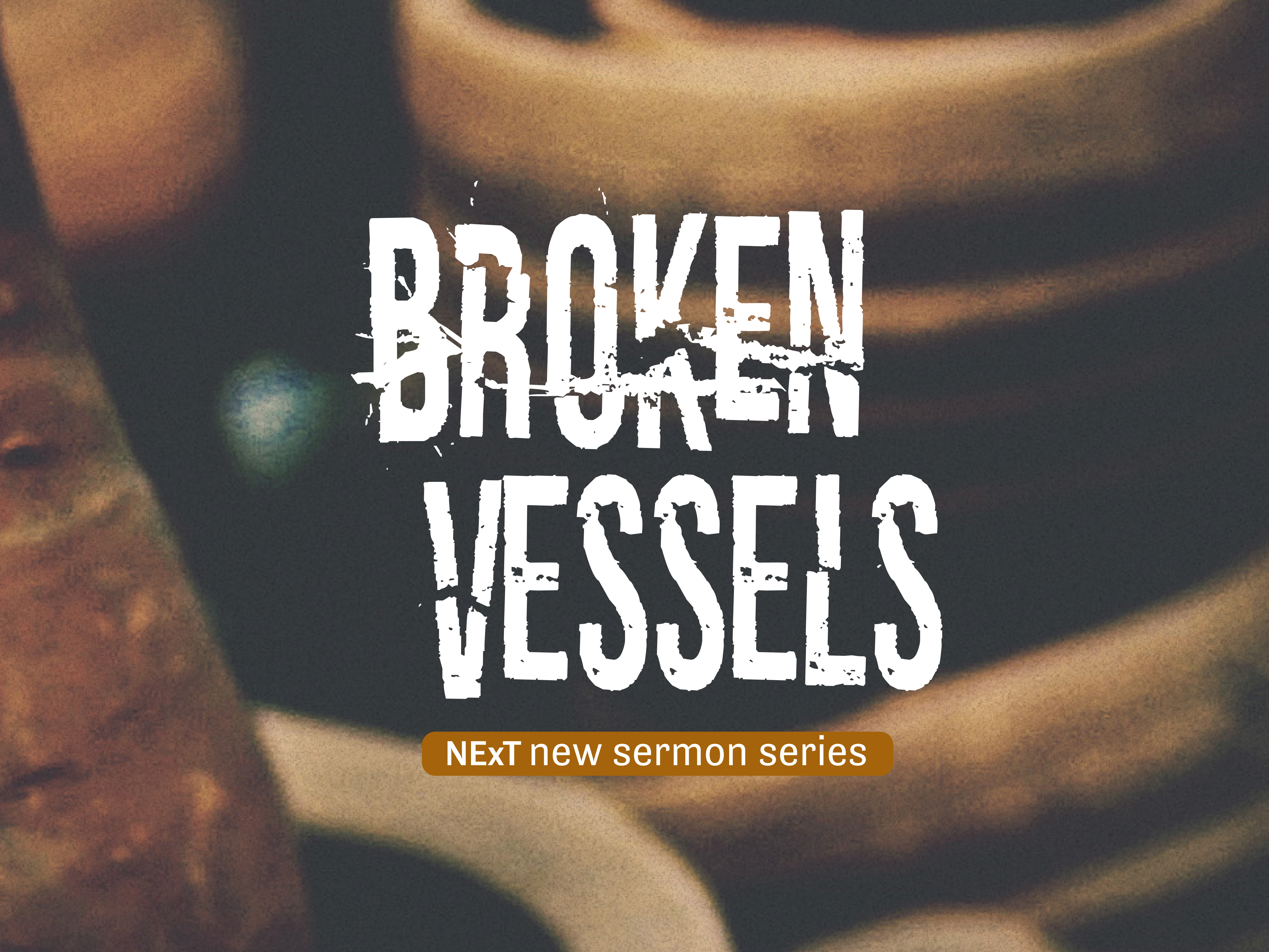 Broken Vessels (1) Starting Over 다시 시작해야 할때 열린문 넥스트 청년 공동체열린문 넥스트